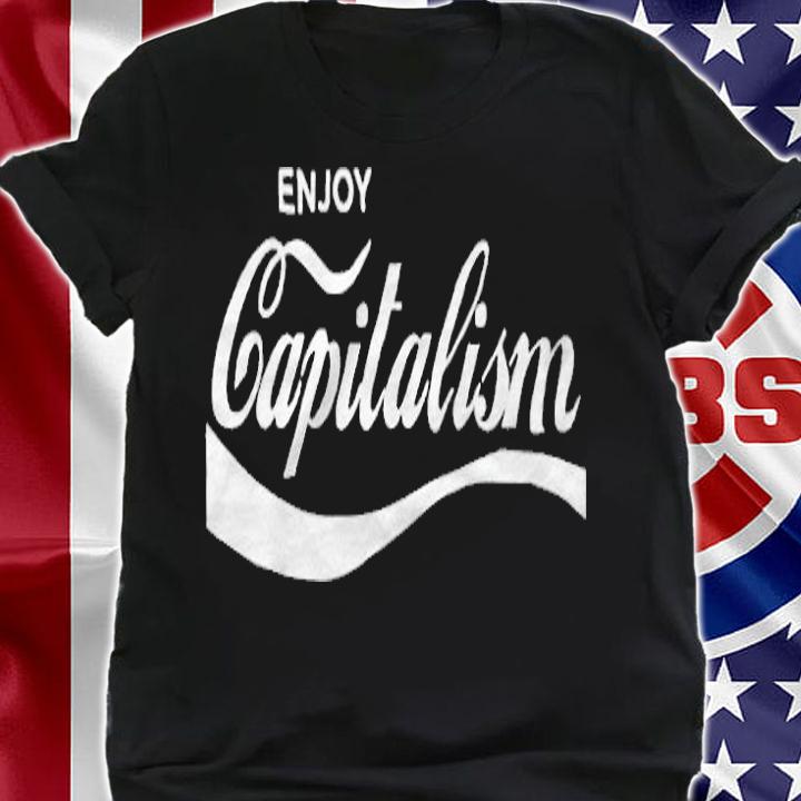 Enjoy Capitalism T-shirt shirt