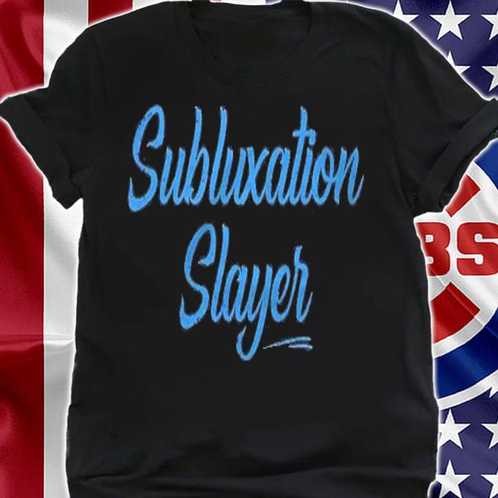 Funny Chiropractor Gift  Subluxation Slayer Shirt shirt