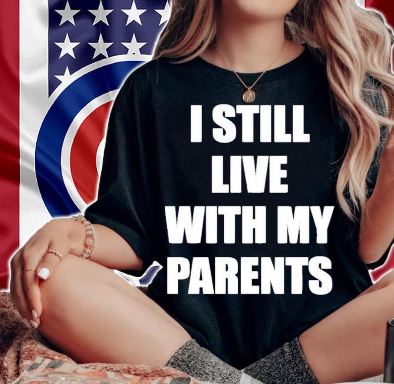 I Still Live With My Parents Shirt woman shirt