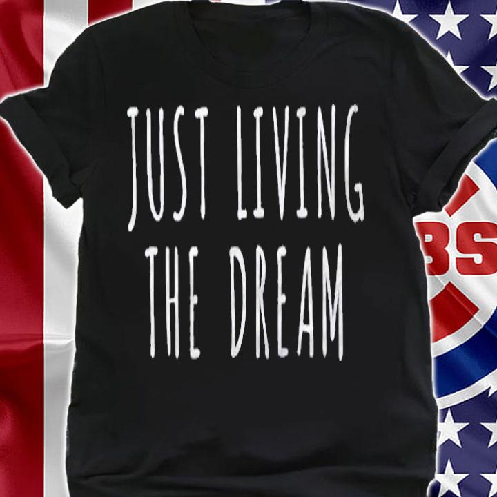 Just Living The Dream Raglan Baseball Shirt shirt