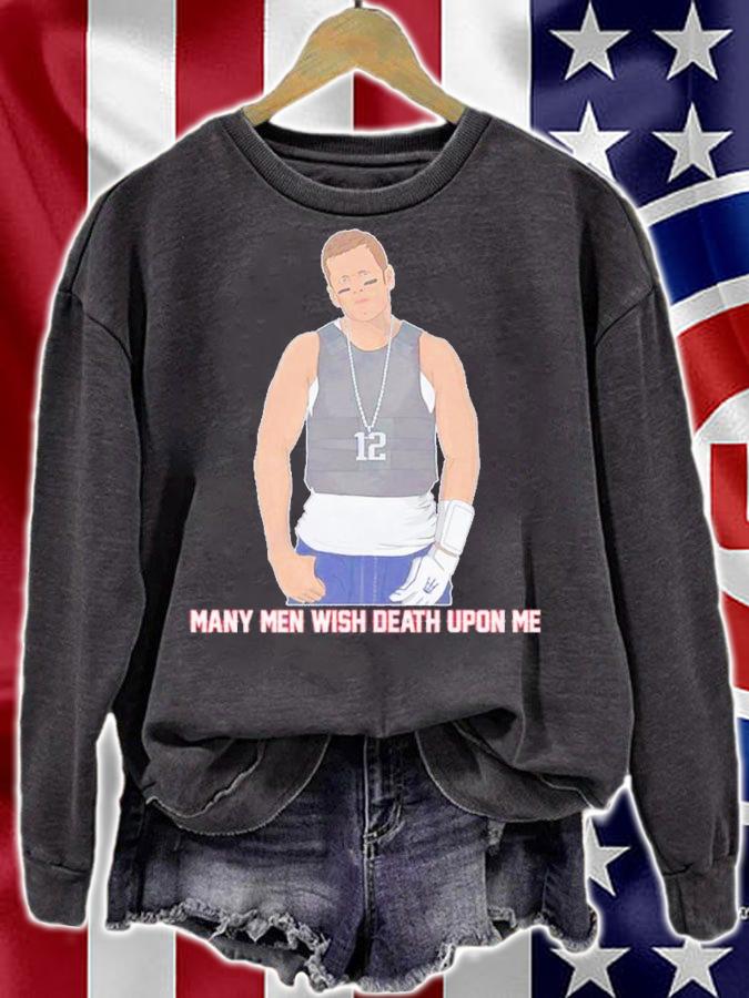 Many Men Wish Death Upon Me Tom Brady Shirt sweatshirt