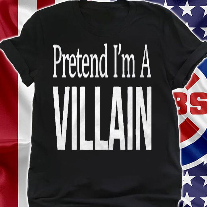Pretend Im A Villain Halloween Party Shirt shirt