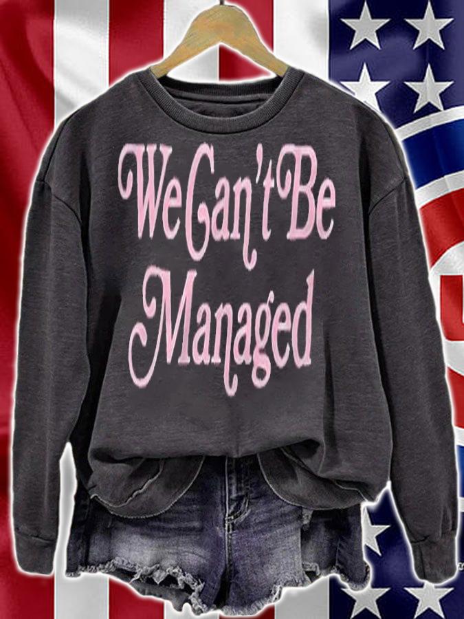 We can't be managed T-shirt sweatshirt
