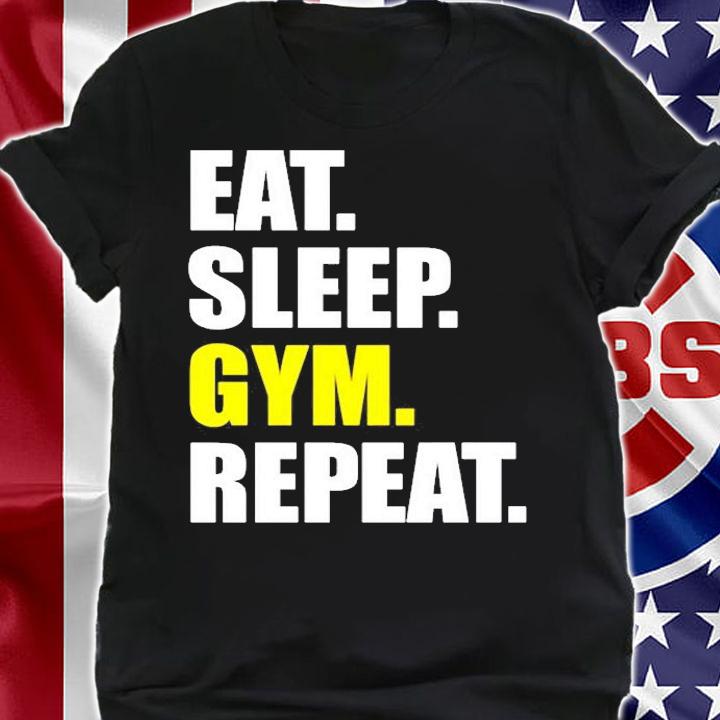 Eat Sleep Gym Repeat T-Shirt shirt