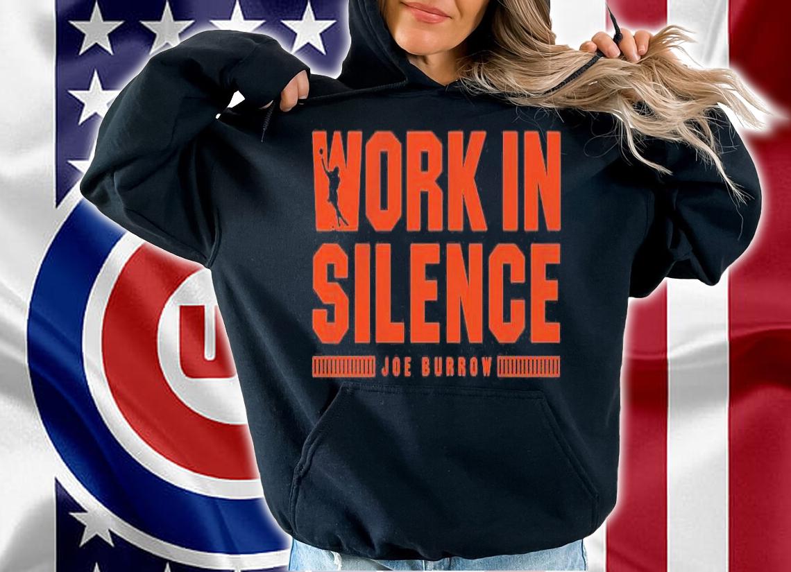 Joe Burrow Work In Silence T-Shirt hoodie