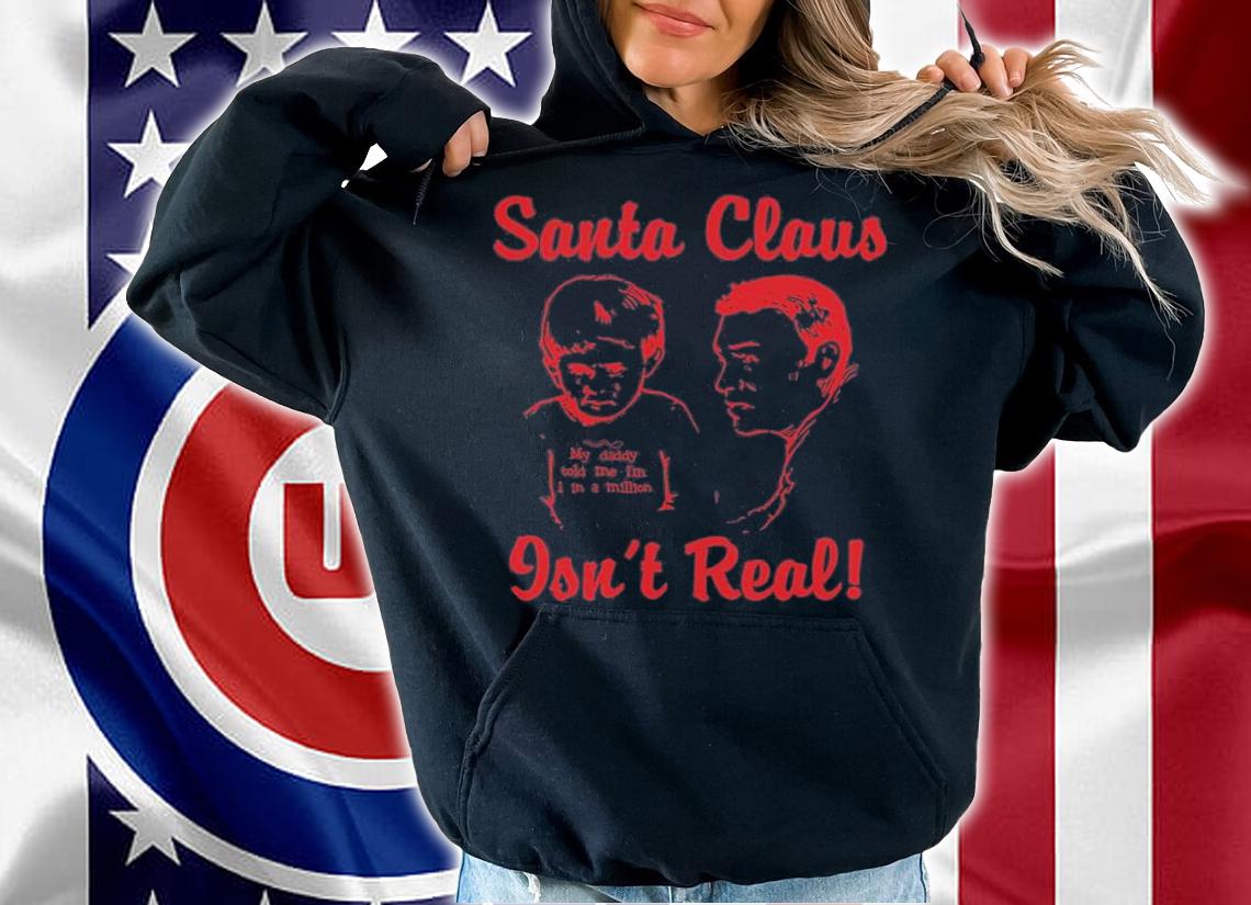 Santa Claus Isn't Real T-Shirt