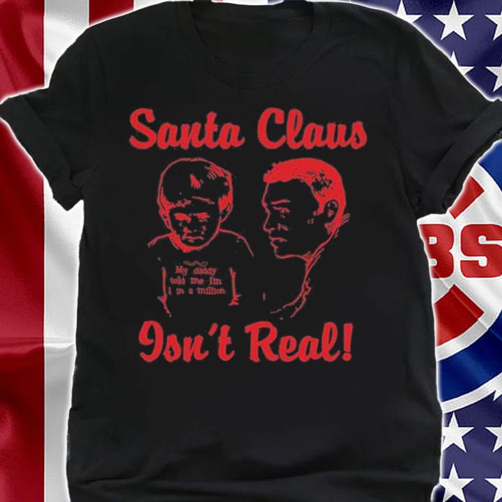 Santa Claus Isn't Real T-Shirt