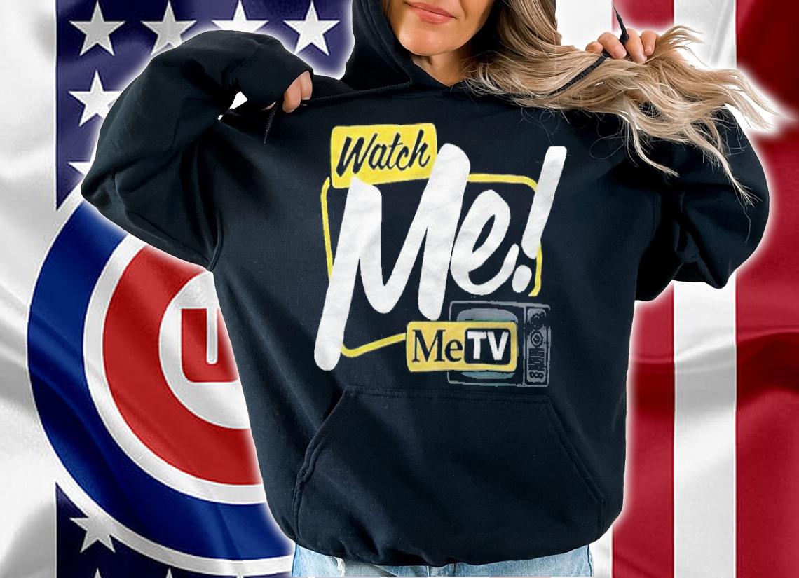 Watch Me Metv T-shirt hoodie