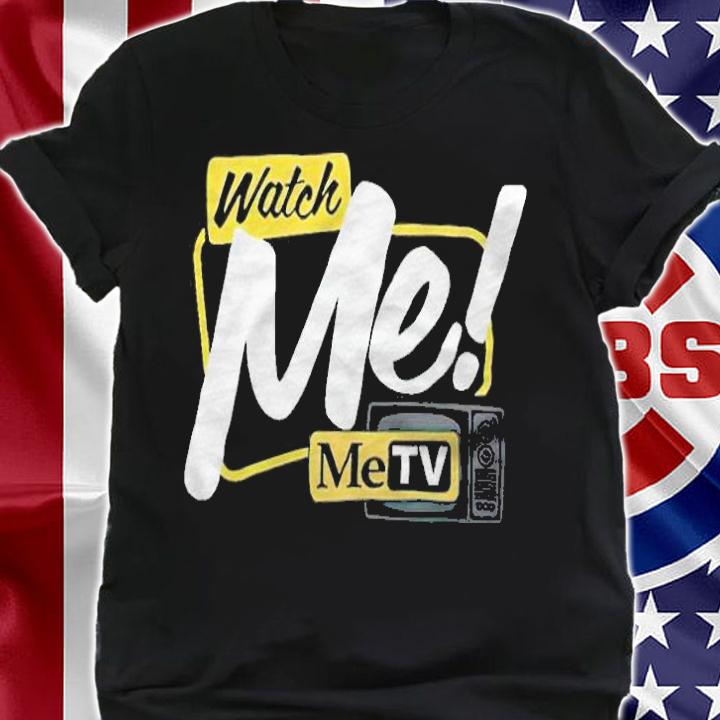 Watch Me Metv T-shirt shirt