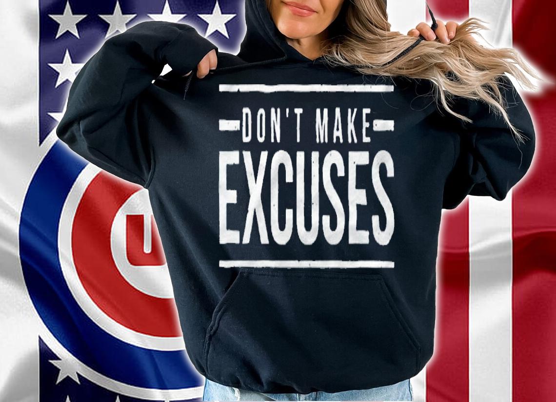 Don't make excuses T-shirt hoodie