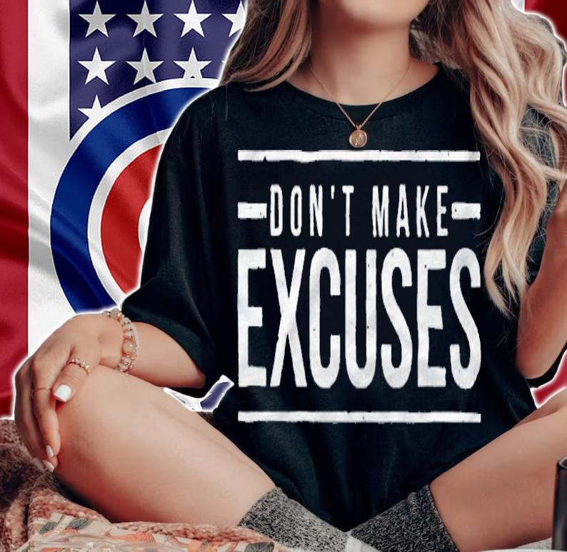 Don't make excuses T-shirt woman shirt