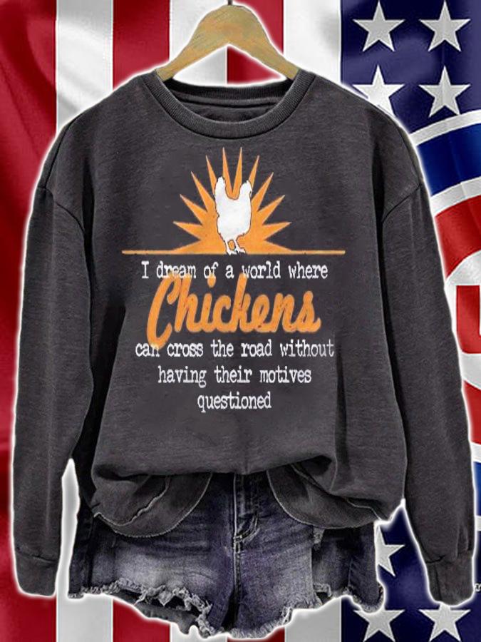 I Dream Of A World Where Chickens Can Cross The Road Shirt sweatshirt