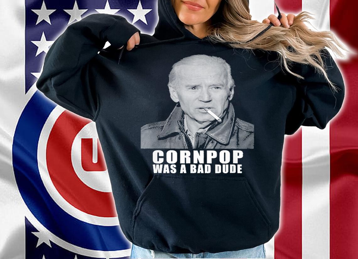 Joe Biden Cornpop Was A Bad Dude Meme T-Shirt hoodie