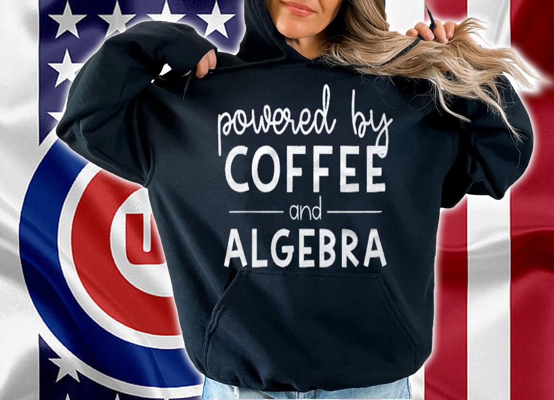 Powered By Coffee & Algebra  Growth Mindset Math Teacher Shirt hoodie
