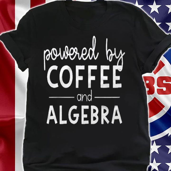 Powered By Coffee & Algebra  Growth Mindset Math Teacher Shirt shirt