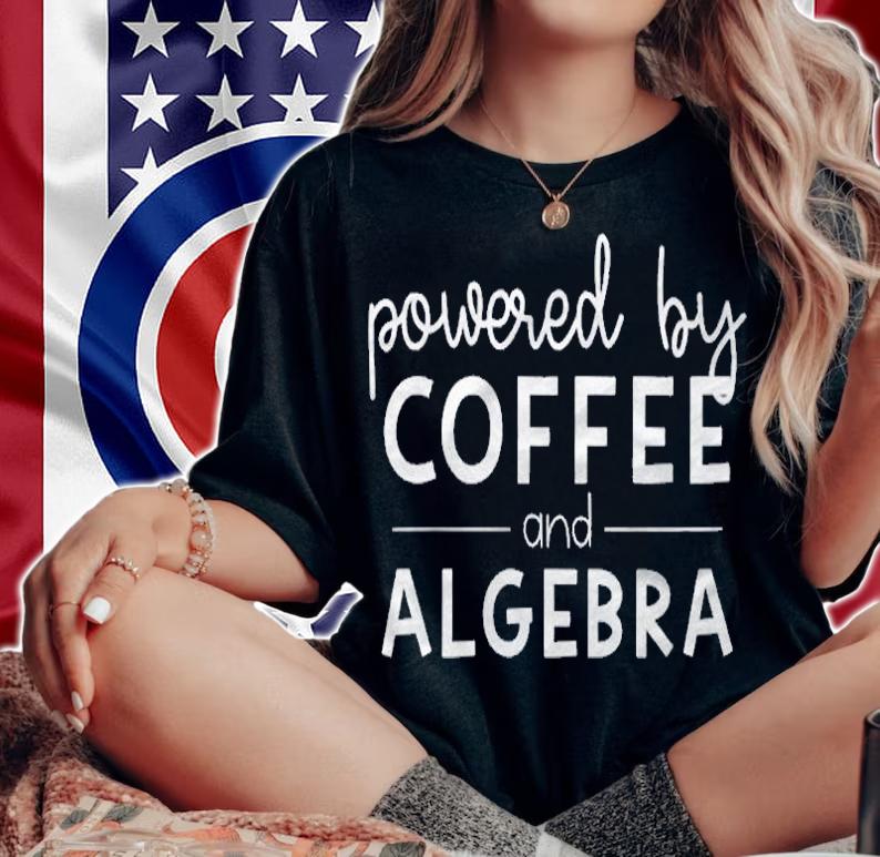 Powered By Coffee & Algebra  Growth Mindset Math Teacher Shirt woman shirt