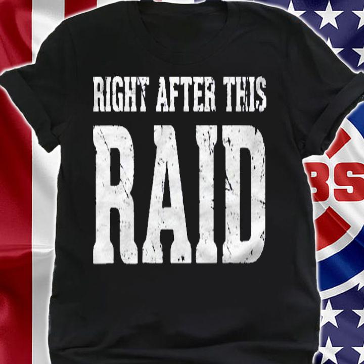 Right After This Raid Funny Gamer Gift Shirt
