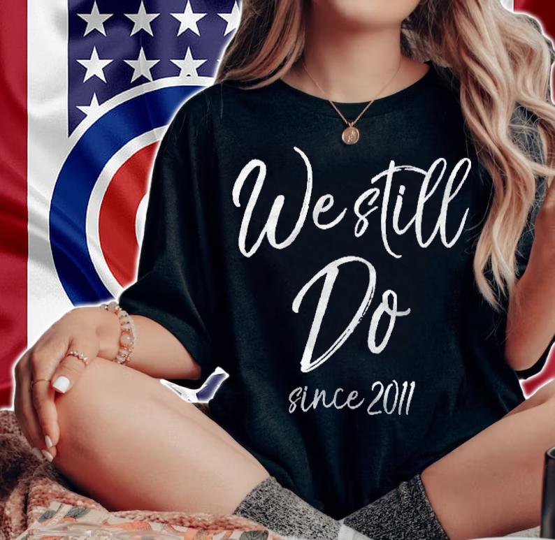 Wedding Anniversary Gift We Still Do Since 2011 Ver2 Shirt