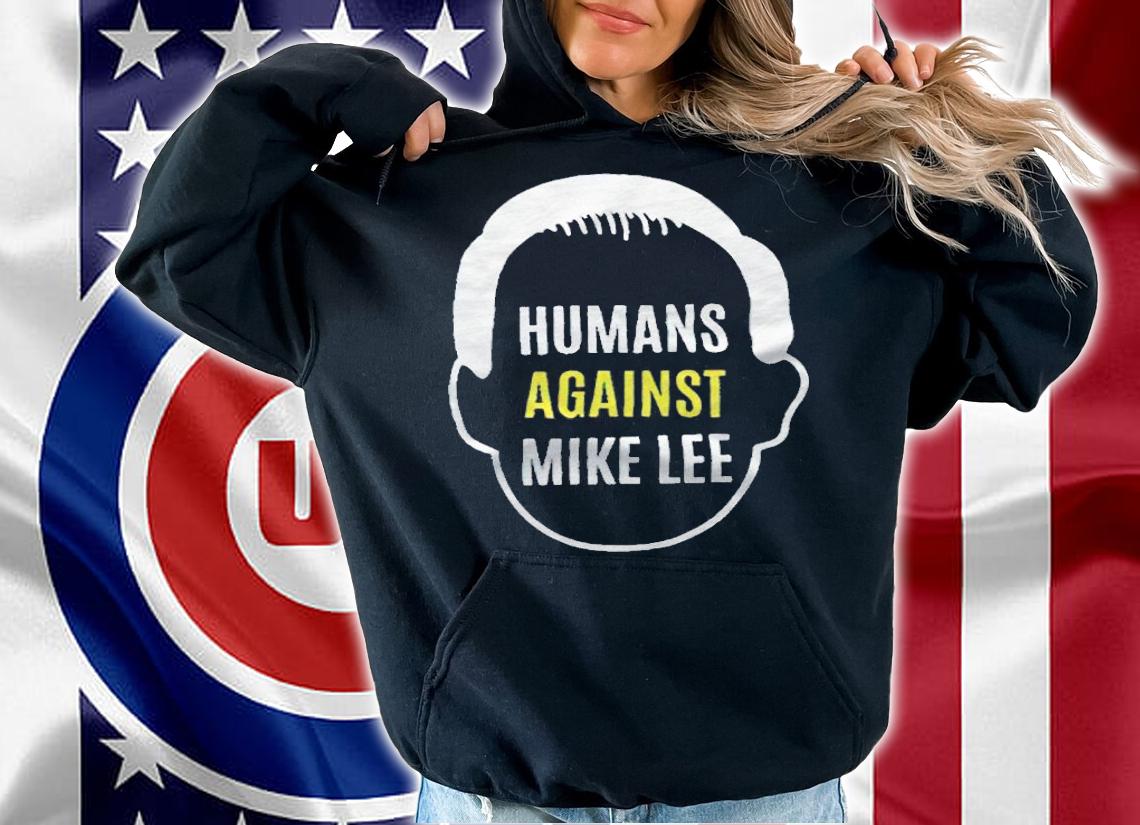 Humans against Mike Lee T-shirt hoodie