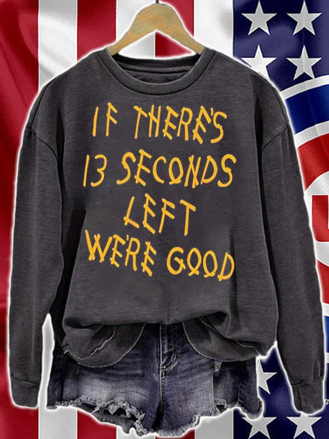 If There's 13 Seconds Left We're Good Shirt sweatshirt
