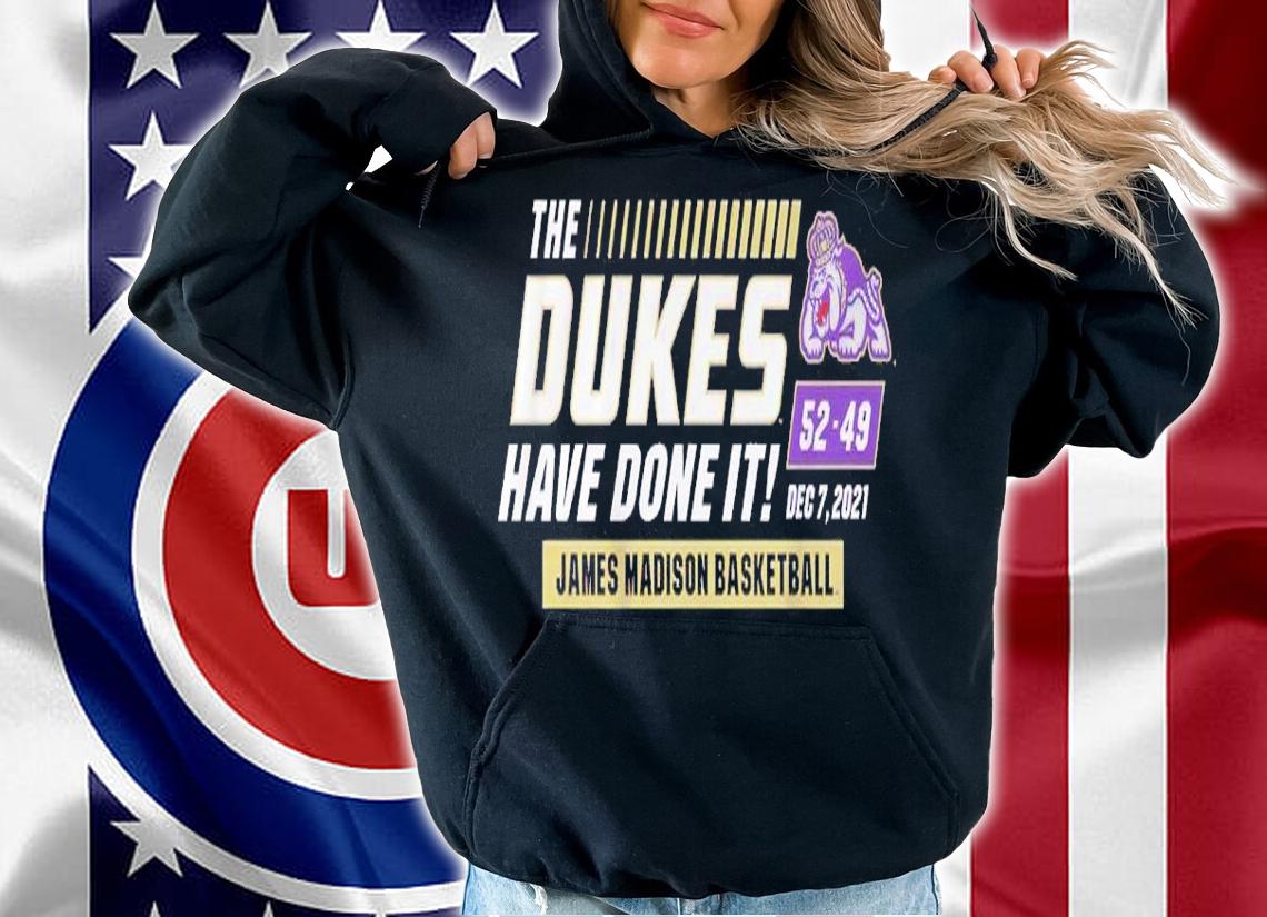 JMU The Dukes Have Done It James Madison Basketball 52-49 December 7 2021 Shirt hoodie