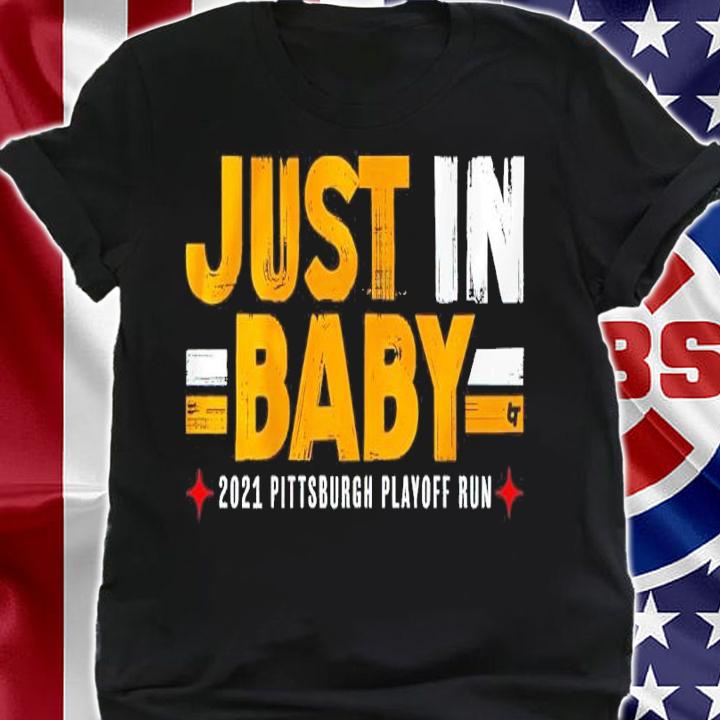Just In Baby 2021 Pittsburgh Playoff Run Shirt shirt