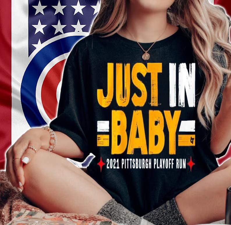 Just In Baby 2021 Pittsburgh Playoff Run Shirt woman shirt