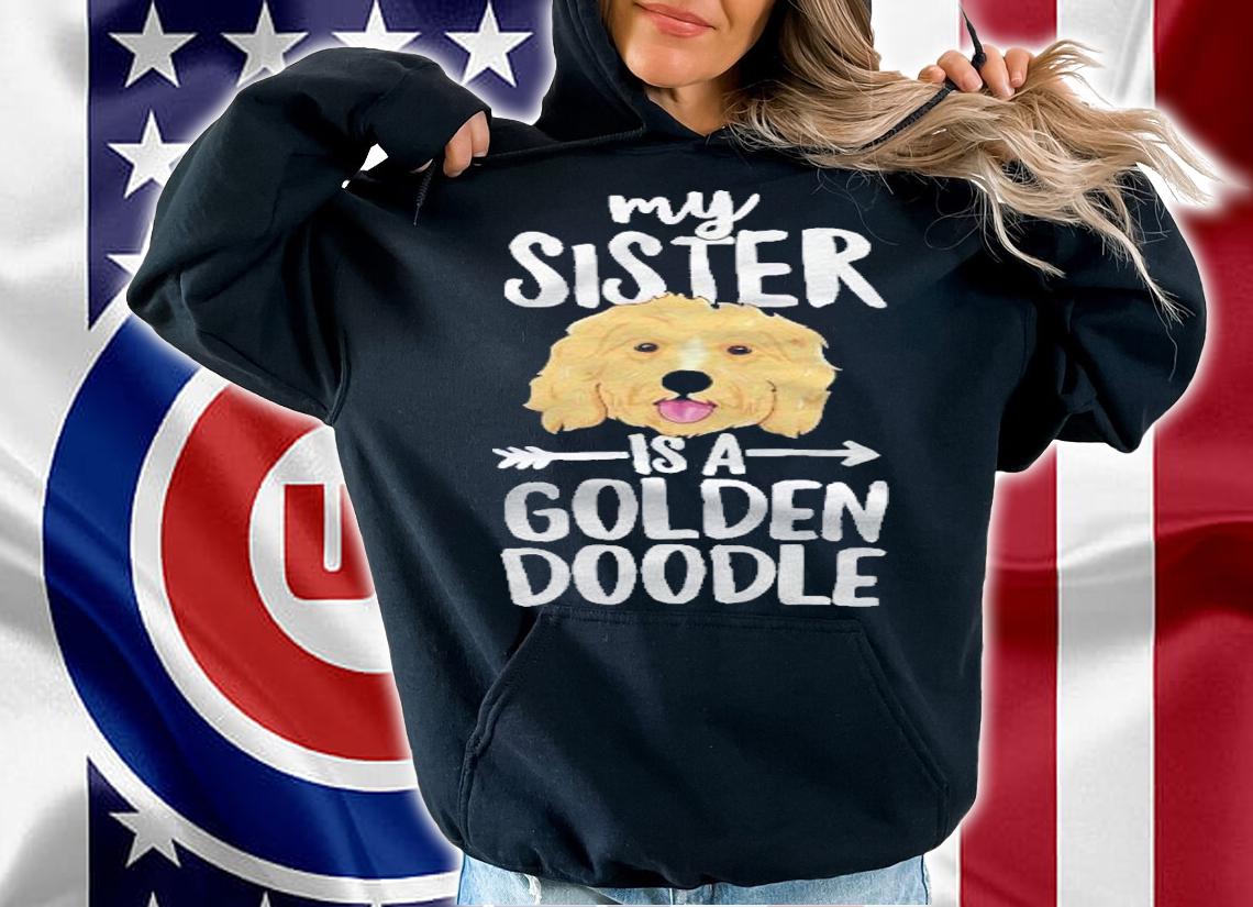 My Sister Is A Goldendoodle Dog Family Shirt hoodie