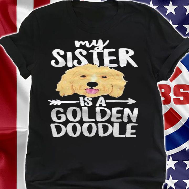 My Sister Is A Goldendoodle Dog Family Shirt shirt