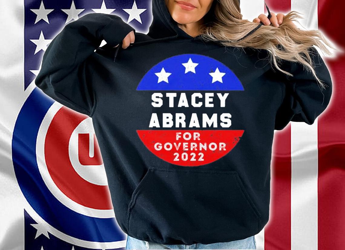 Stacey Abrams For Governor 2022 Georgia Gubernatorial Election T-Shirt hoodie