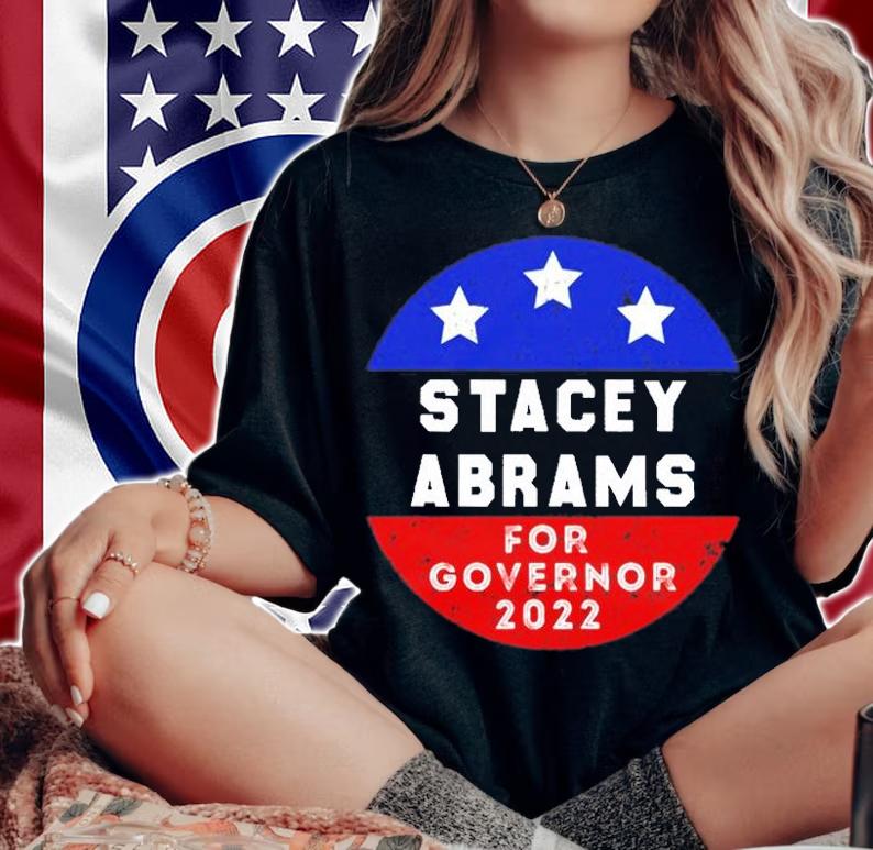 Stacey Abrams For Governor 2022 Georgia Gubernatorial Election T-Shirt woman shirt
