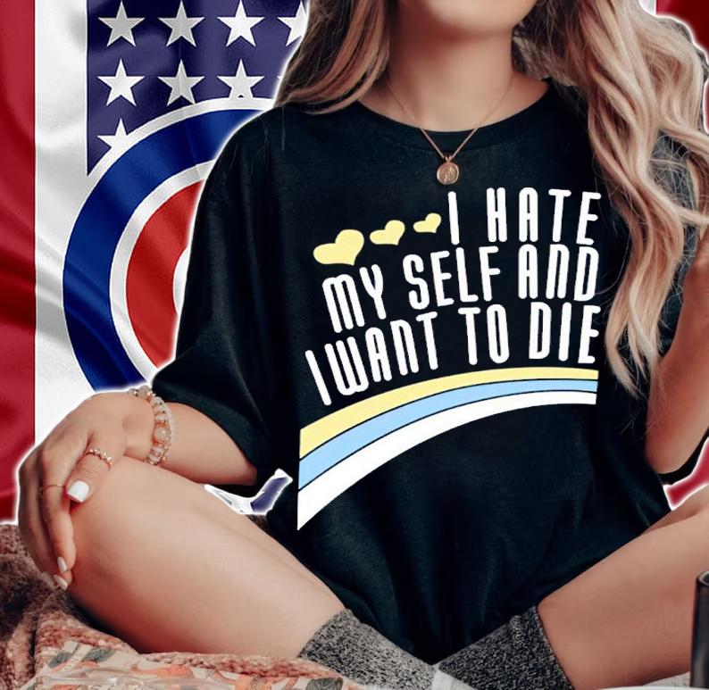 Damin Toell I Hate Myself And I Want To Die Shirt woman shirt