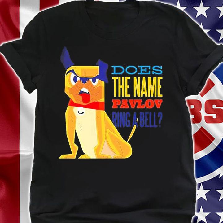 Does The Name Pavlov Ring A Bell Dog T-Shirt shirt
