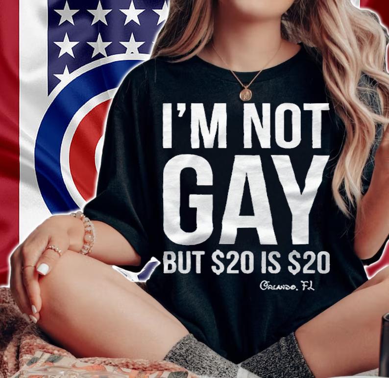 I'm not gay but $20 is $20 Orlando FL T-shirt woman shirt