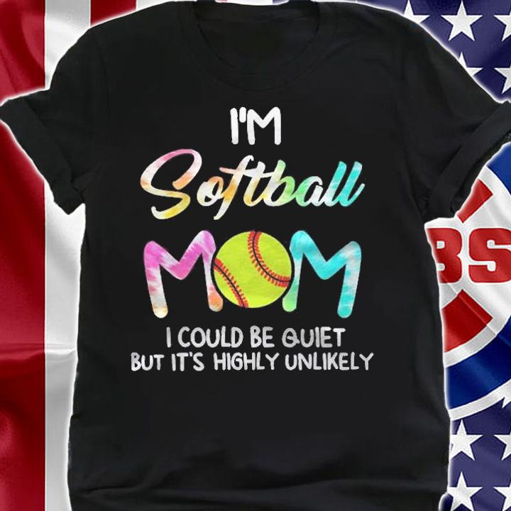 Im Softball Mom I Could Be Quiet Softball Tie Dye Shirt shirt