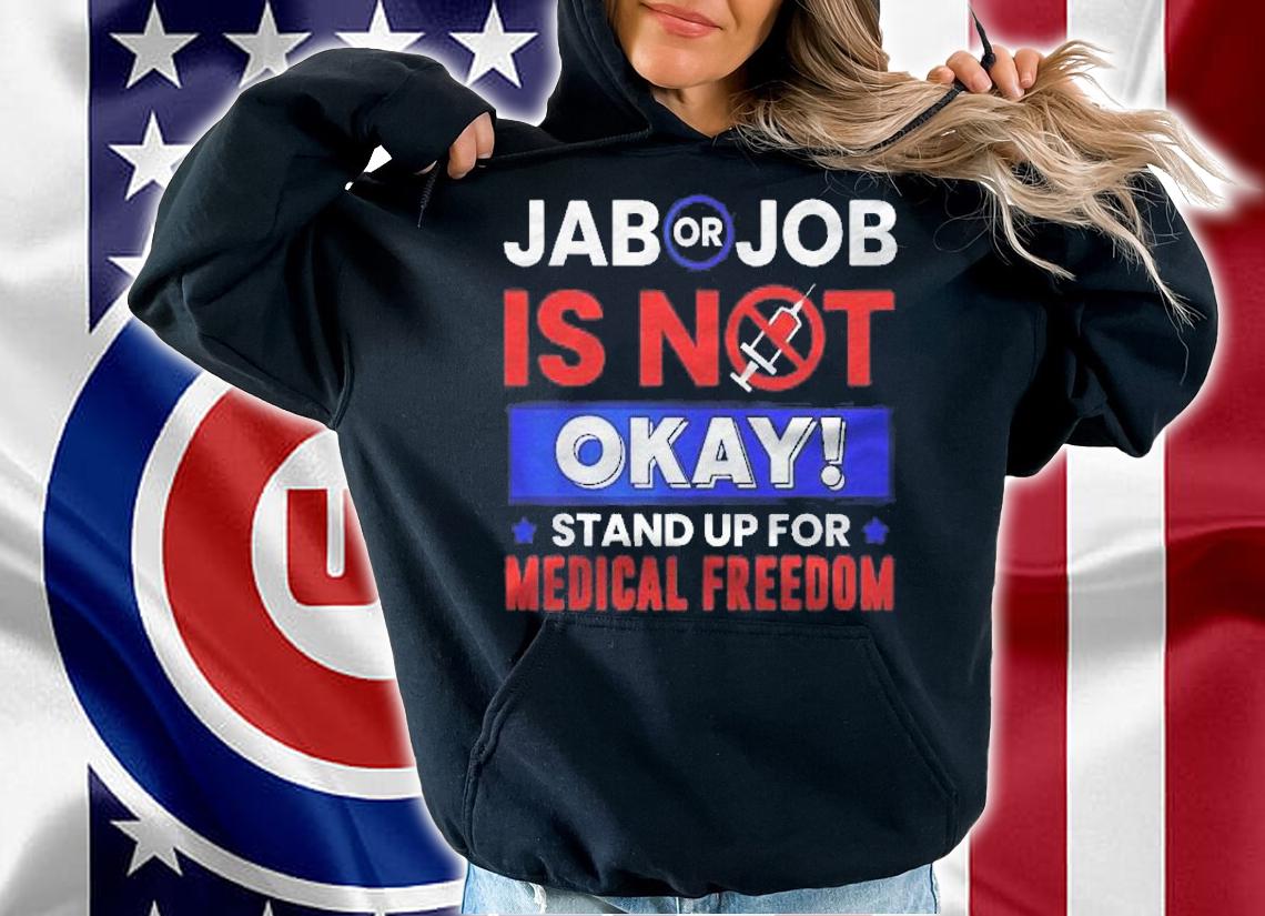 Jab Or Job Is Not Ok Standup For Medical Freedom Shirt