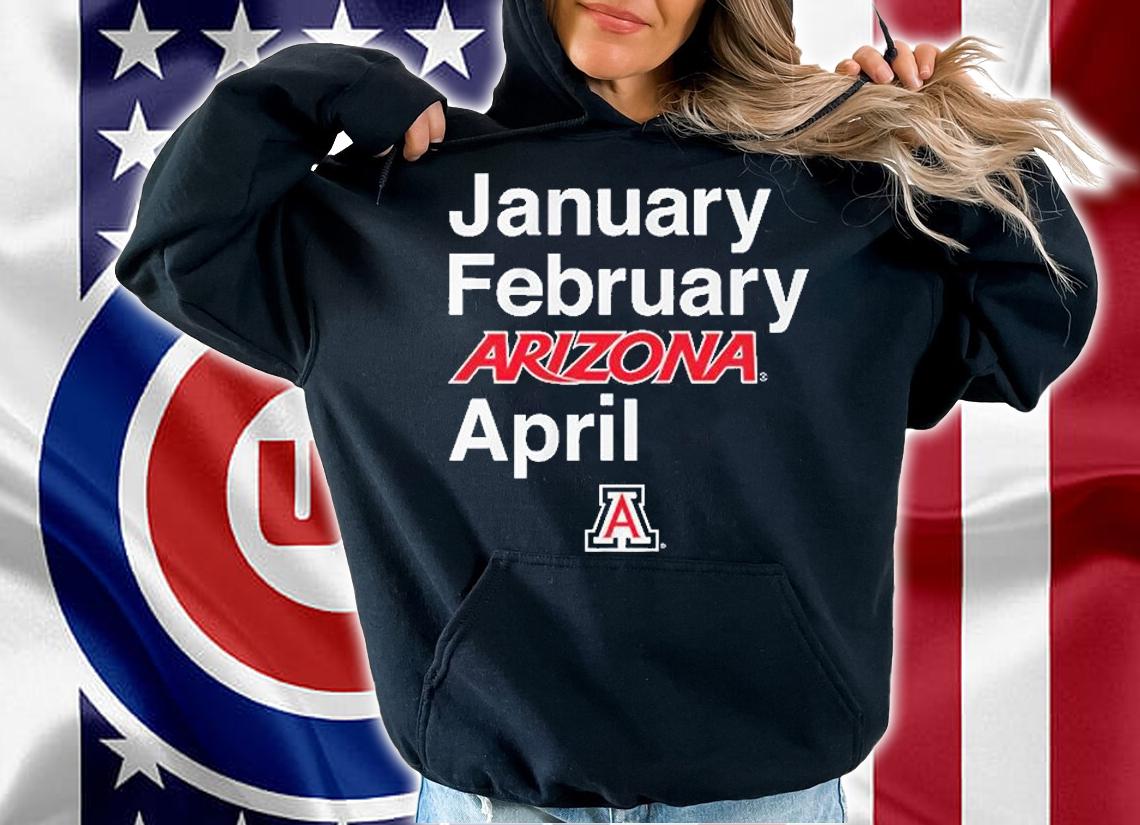 January February Arizona April Arizona Basketball T-Shirt hoodie