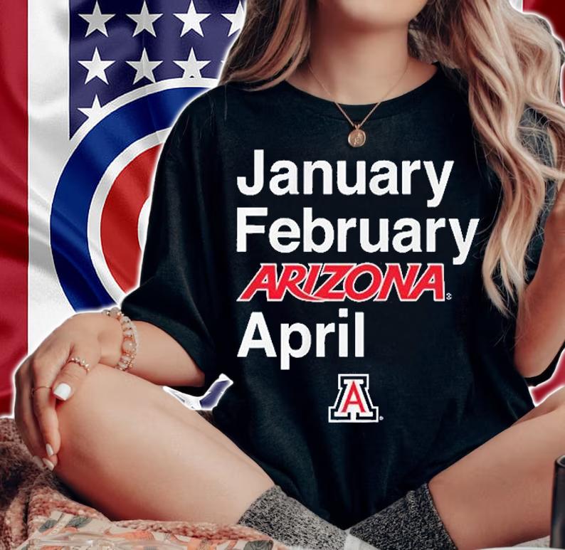 January February Arizona April Arizona Basketball T-Shirt woman shirt