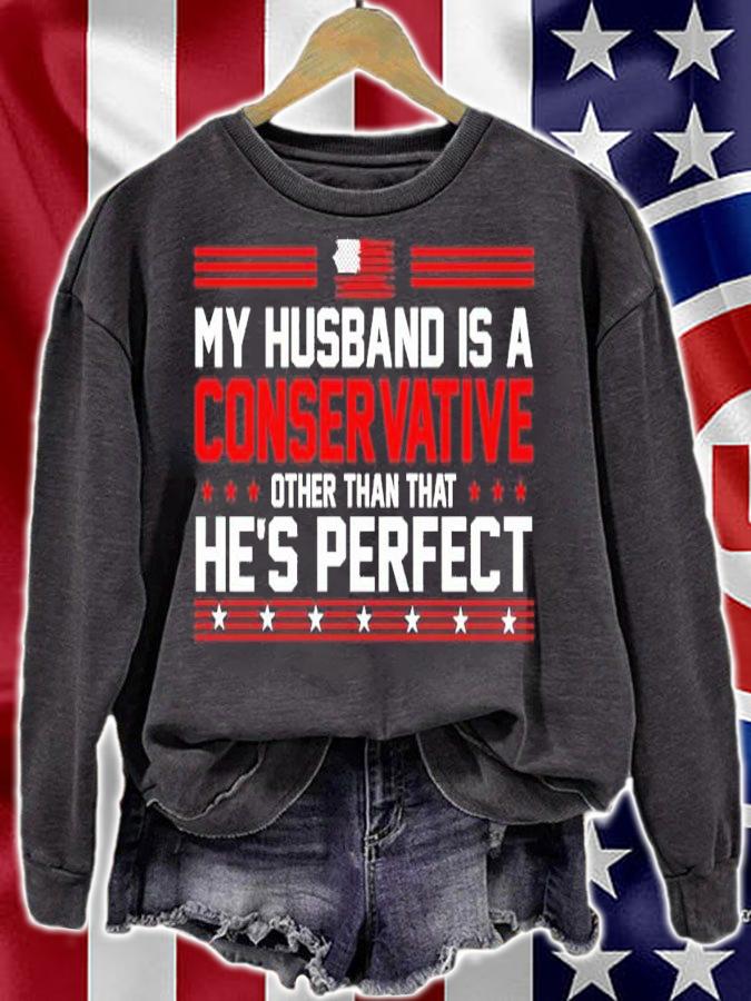 My Husband Is A Conservative Conservative Other Than That He's Perfect Shirt sweatshirt
