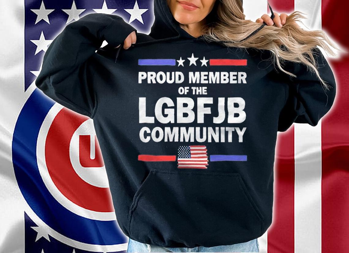 Proud member of the LGBFJB community T-shirt hoodie