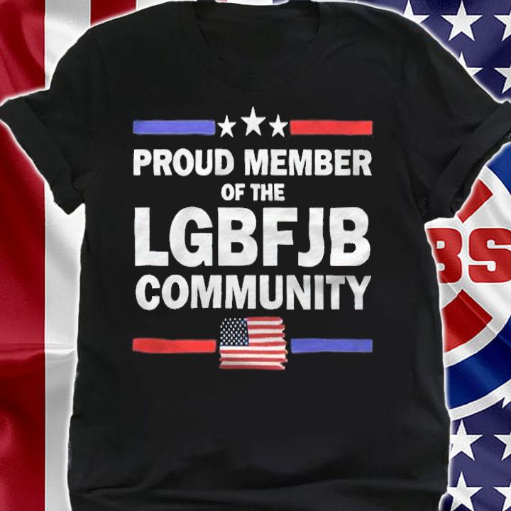 Proud member of the LGBFJB community T-shirt shirt