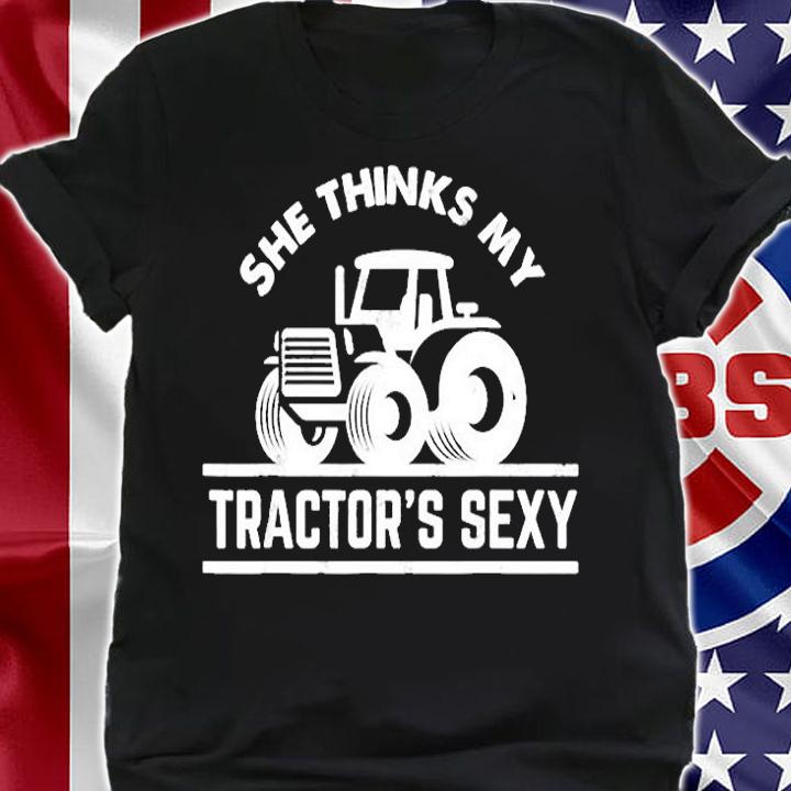 She Thinks My Tractors Sexy T-Shirt
