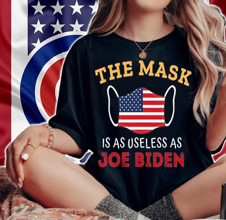 The Mask Is As Useless As Joe Biden 2021 T-Shirt woman shirt