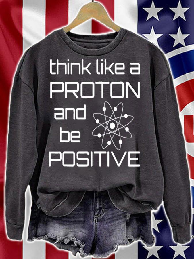 Think Like A Proton And Be Positive Funny Chemistry T-Shirt