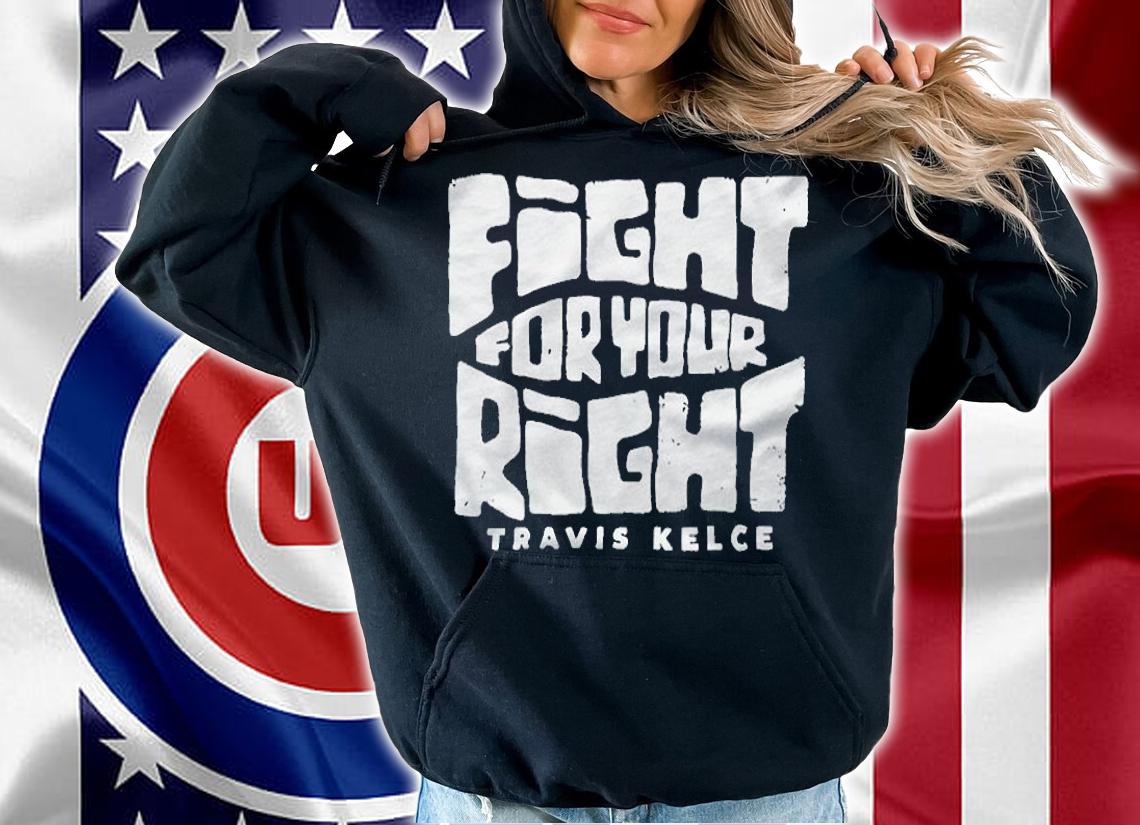 Travis Kelce fight for your right T-shirt