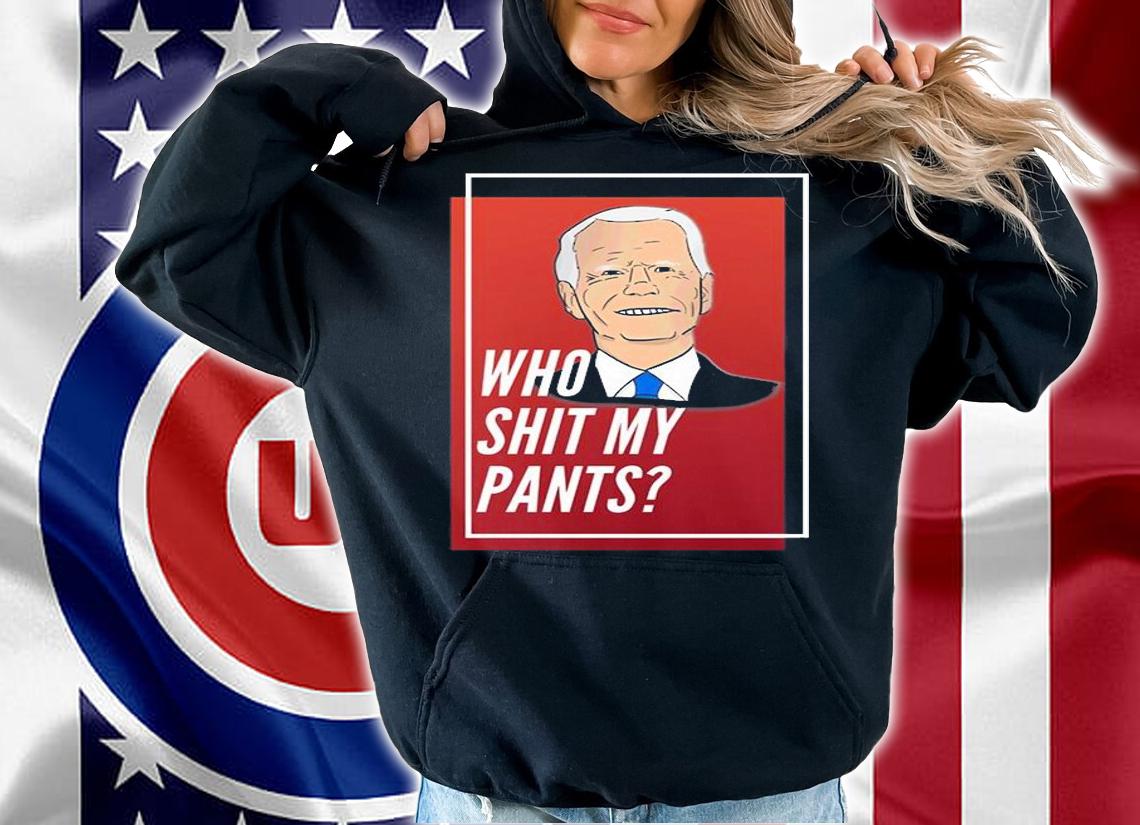 Who Shit My Pants Poopy Pants Biden T-Shirt hoodie