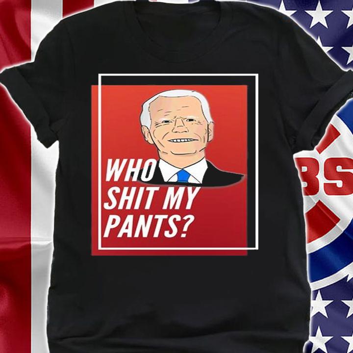 Who Shit My Pants Poopy Pants Biden T-Shirt shirt
