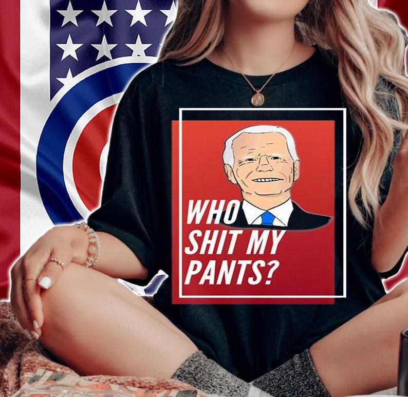 Who Shit My Pants Poopy Pants Biden T-Shirt woman shirt