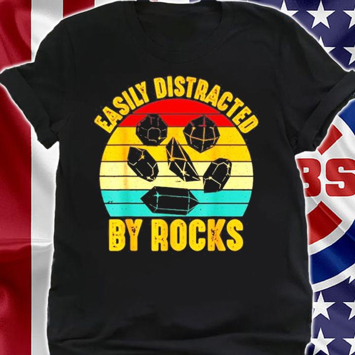 Easily Distracted By Rocks Funny Rock Collector Geologist T-Shirt shirt