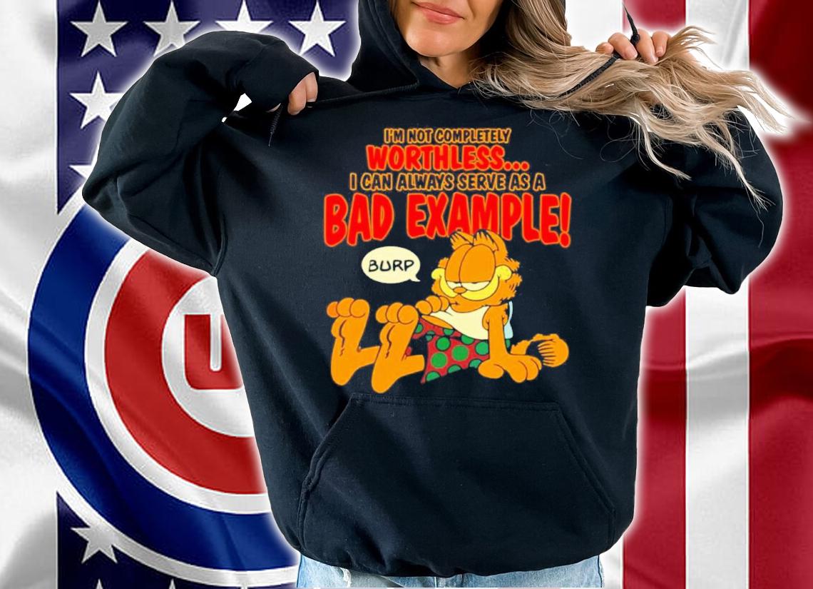 Garfield I'm Not Completely Worthless I Can Be Used As A Bad Example Burp Shirt hoodie
